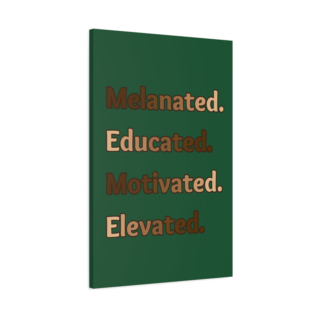 Melanated. Educated. Motivated. Elevated. (Green) — Matte Stretched Wall Art