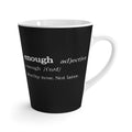 Enough Definition Latte Mug