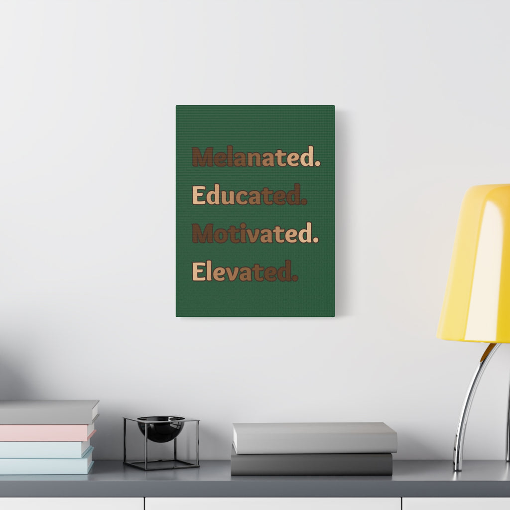 Melanated. Educated. Motivated. Elevated. (Green) — Matte Stretched Wall Art