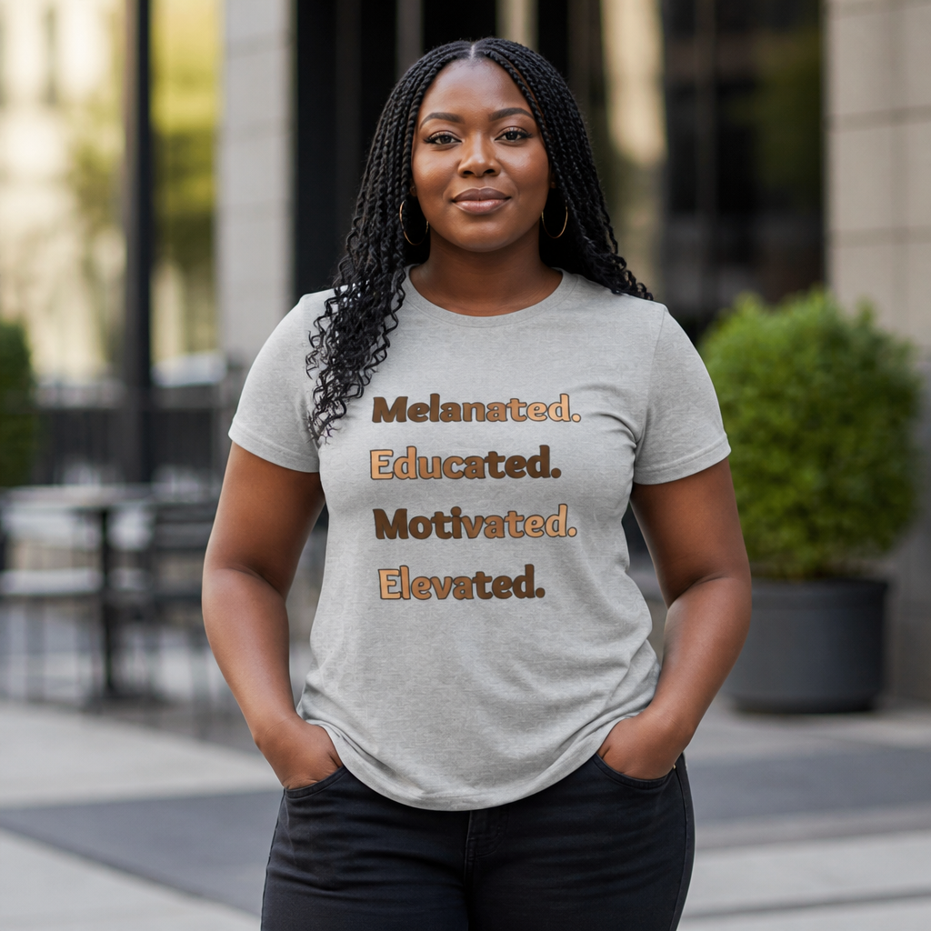 Melanated. Educated. Motivated. Elevated. Women's Empowerment Round Neck Tee