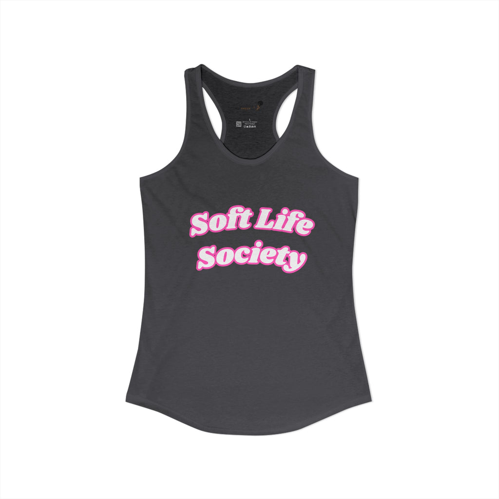 "Soft Life Society" Women's Ideal Racerback Tank